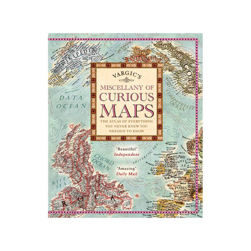 Vargic's Miscellany of Curious Maps: The Atlas of Everything You Never Knew You Needed to Know by Martin Vargic front cover